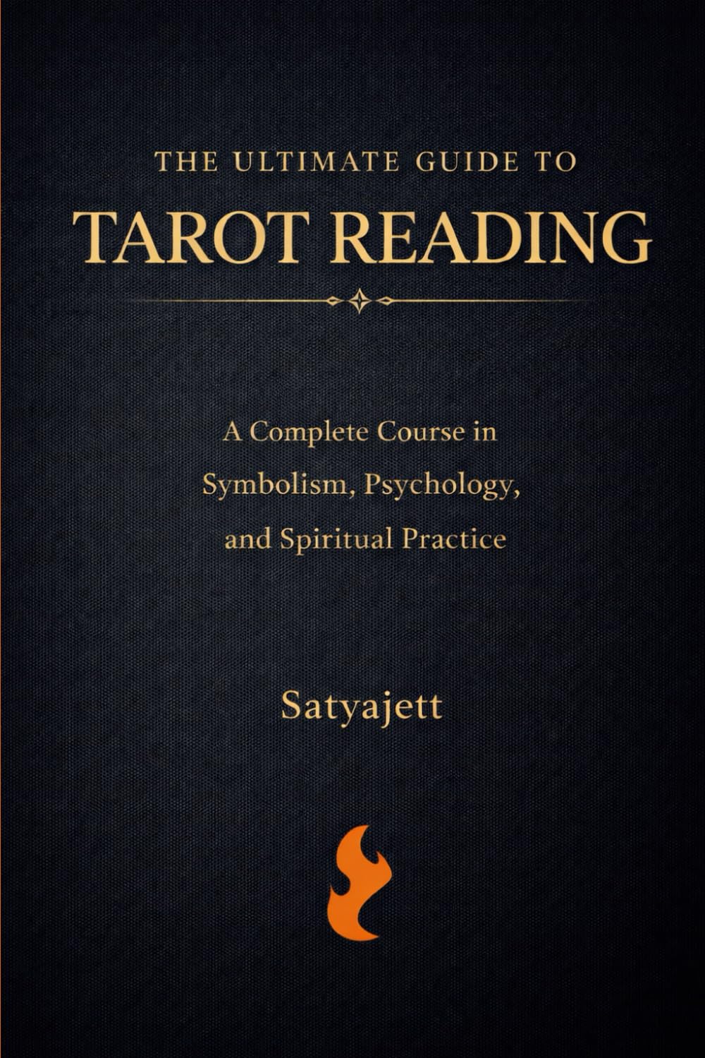 The Ultimate Guide to Tarot Reading: A Complete Course in Symbolism, Psychology, and Spiritual Practice