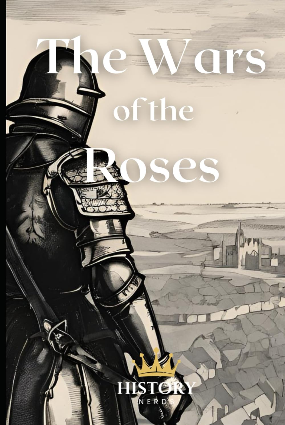 The Wars of the Roses: 1455-1487 (The History of England)