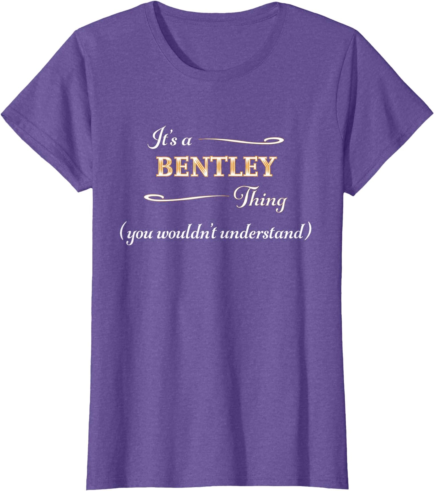 It's a BENTLEY Thing, You Wouldn't Understand | Name Gift - T-Shirt