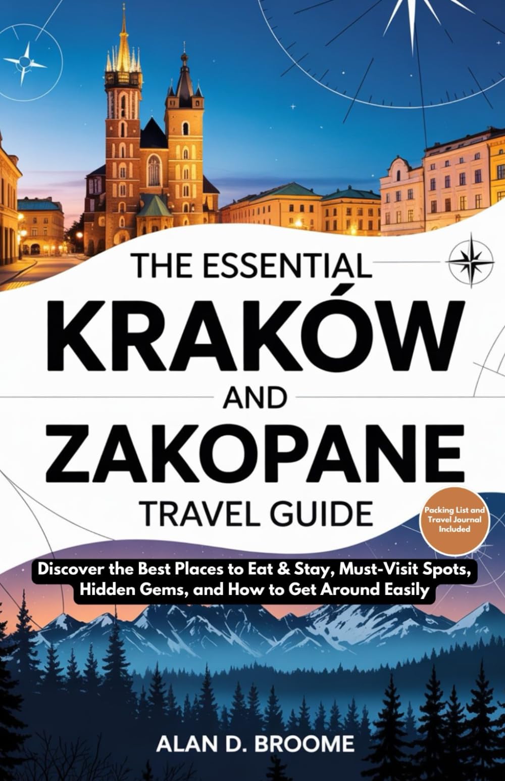 THE ESSENTIAL KRAKÓW AND ZAKOPANE TRAVEL GUIDE: Discover the Best Places to Eat & Stay, Must-Visit Spots, Hidden Gems, and How to Get Around Easily