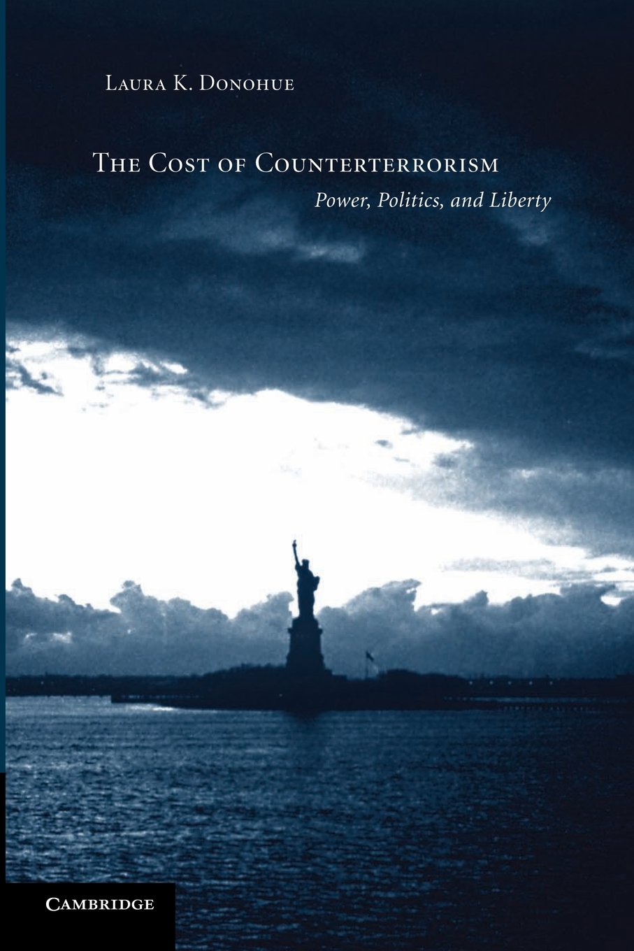 The Cost of Counterterrorism: Power, Politics, And Liberty