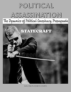 POLITICAL ASSASSINATION:: The Dynamics of Political Conspiracy, Propaganda & Statecraft.
