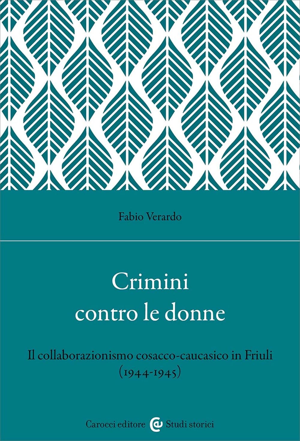 Crimini Contro Le Donne. Il Collaborazionismo Cosacco-Caucasico In Friuli (1944-45) - 4