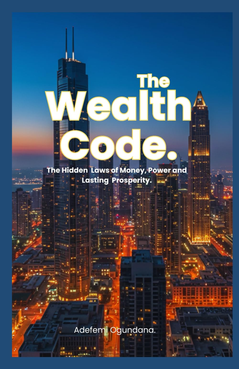 The Wealth Code: The Hidden Laws of Money Power and Lasting Prosperity