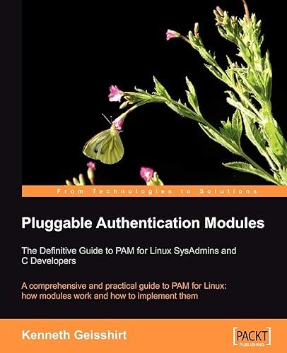 Pluggable Authentication Modules: The Definitive Guide to PAM for Linux SysAdmins and C Developers, A Comprehensive and Practical Guide to PAM for Linux: How Modules Work and How to Implement Them