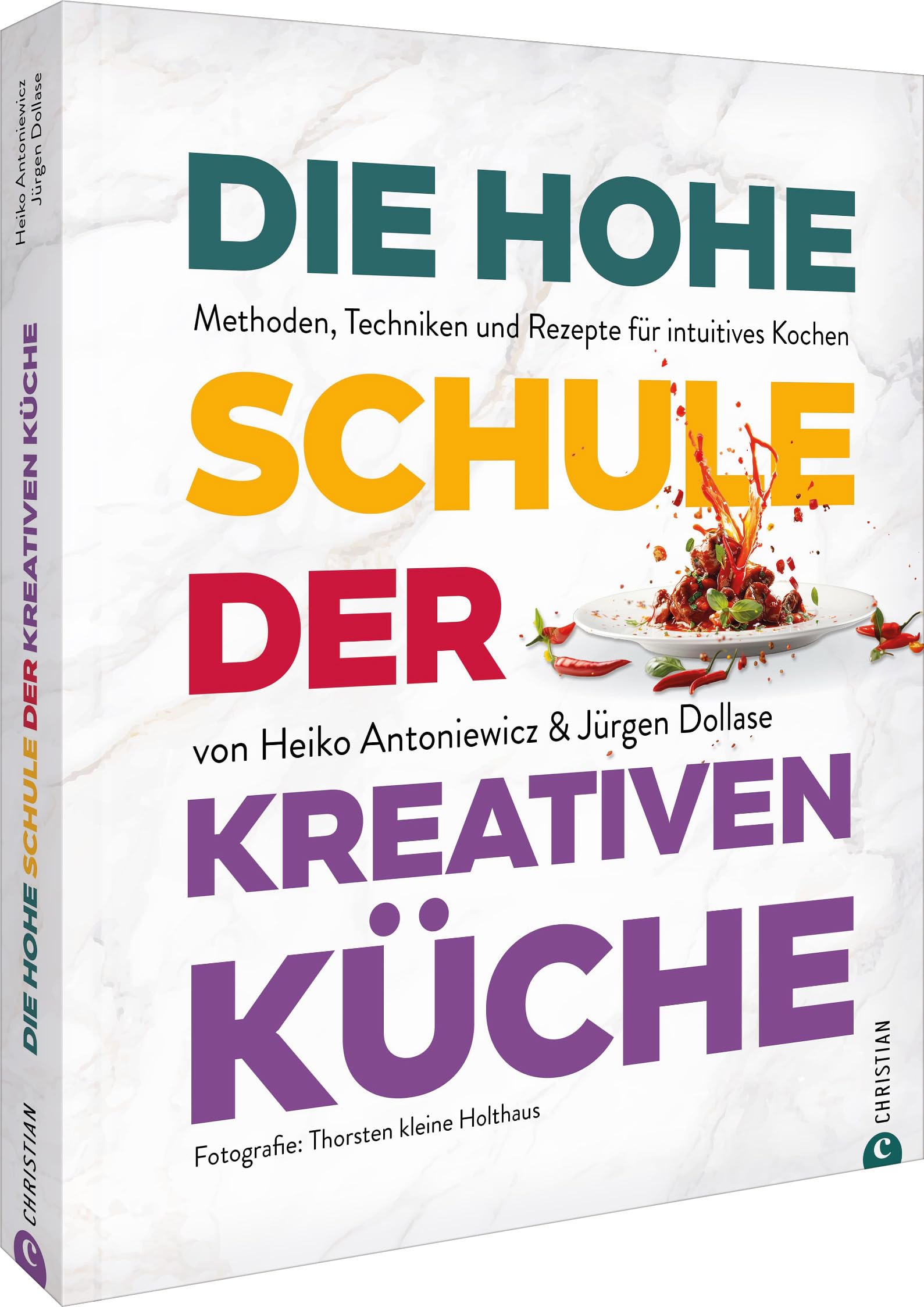 Die hohe Schule der kreativen Küche: Methoden, Techniken und Rezepte für intuitives Kochen