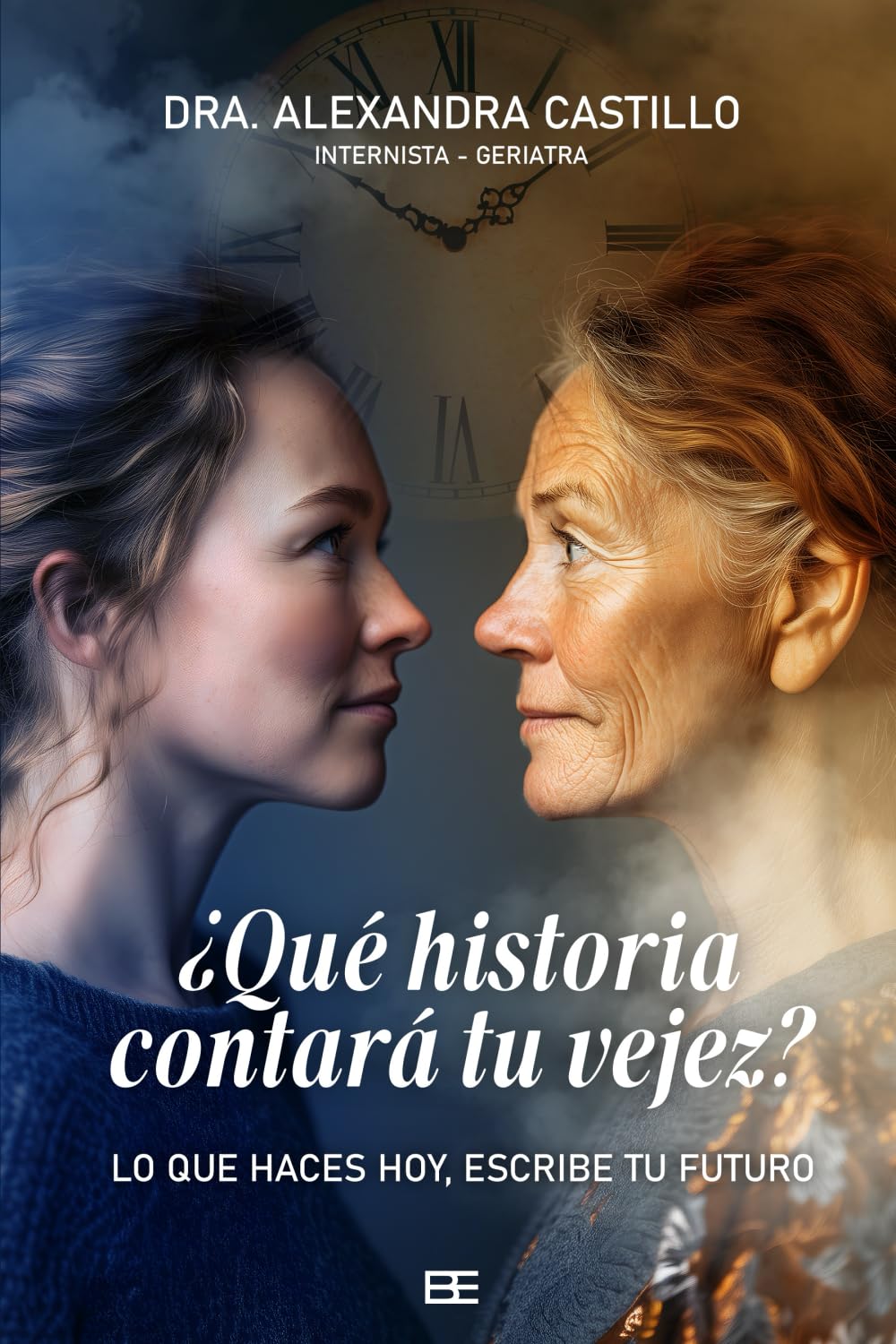 ¿Qué historia contará tu vejez?: Lo que haces hoy, escribe tu futuro