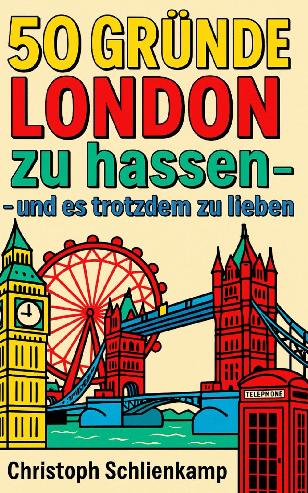 50 Gründe, London zu hassen: – und es trotzdem zu lieben