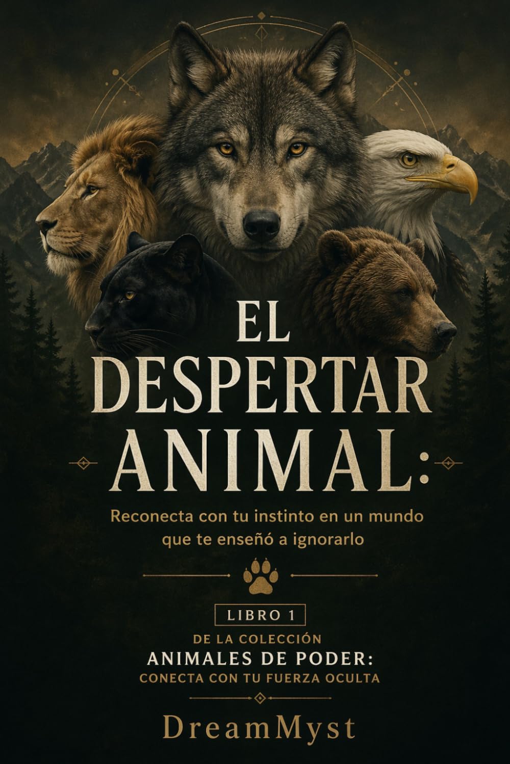 EL DESPERTAR ANIMAL: Reconecta con tu instinto en un mundo que te enseñó a ignorarlo: Colección Animales de Poder: Conecta con tu Fuerza Oculta (LIBRO 1)