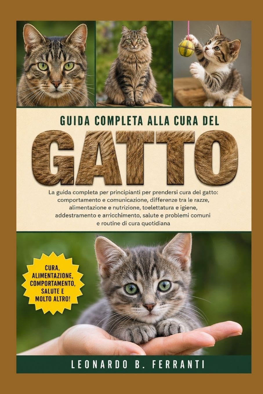GUIDA COMPLETA ALLA CURA DEL GATTO: La guida completa per principianti per prendersi cura del gatto: comportamento e.....arricchimento, salute e problemi comuni e routine di cura quotidiana