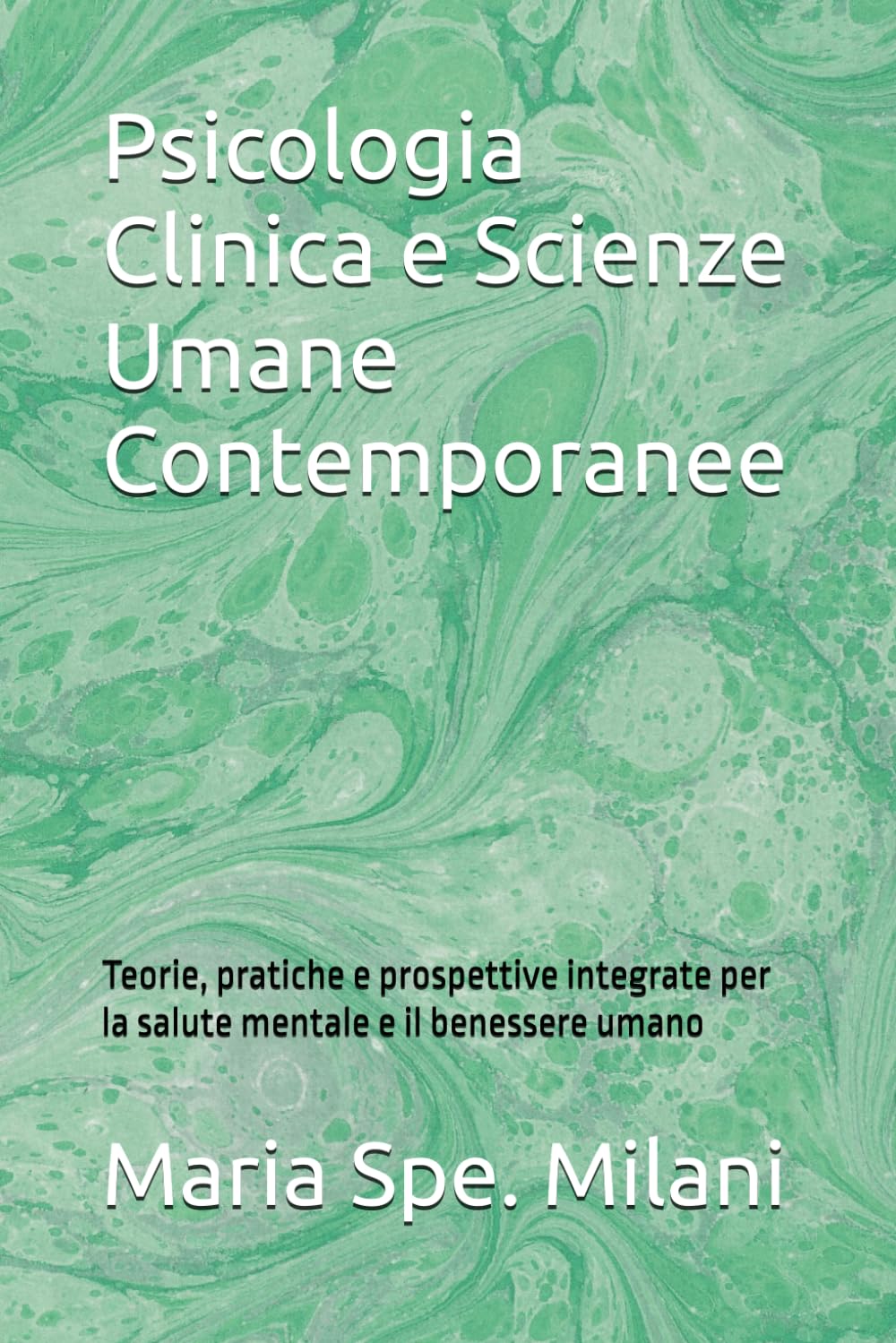 Psicologia Clinica e Scienze Umane Contemporanee: Teorie, pratiche e prospettive integrate per la salute mentale e il benessere umano