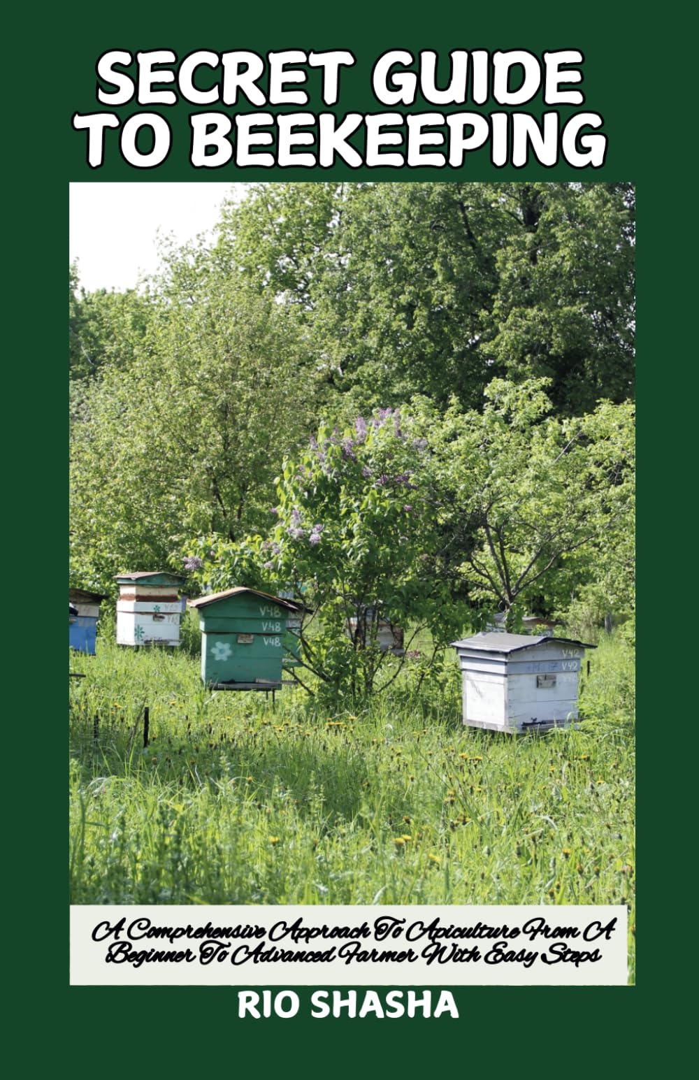 SECRET GUIDE TO BEEKEEPING: A Comprehensive Approach To Apiculture From A Beginner To Advanced Farmer With Easy Steps (FARM HOME)