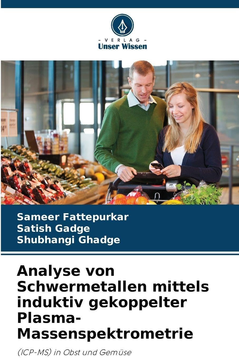 Analyse von Schwermetallen mittels induktiv gekoppelter Plasma-Massenspektrometrie: (ICP-MS) in Obst und Gemüse