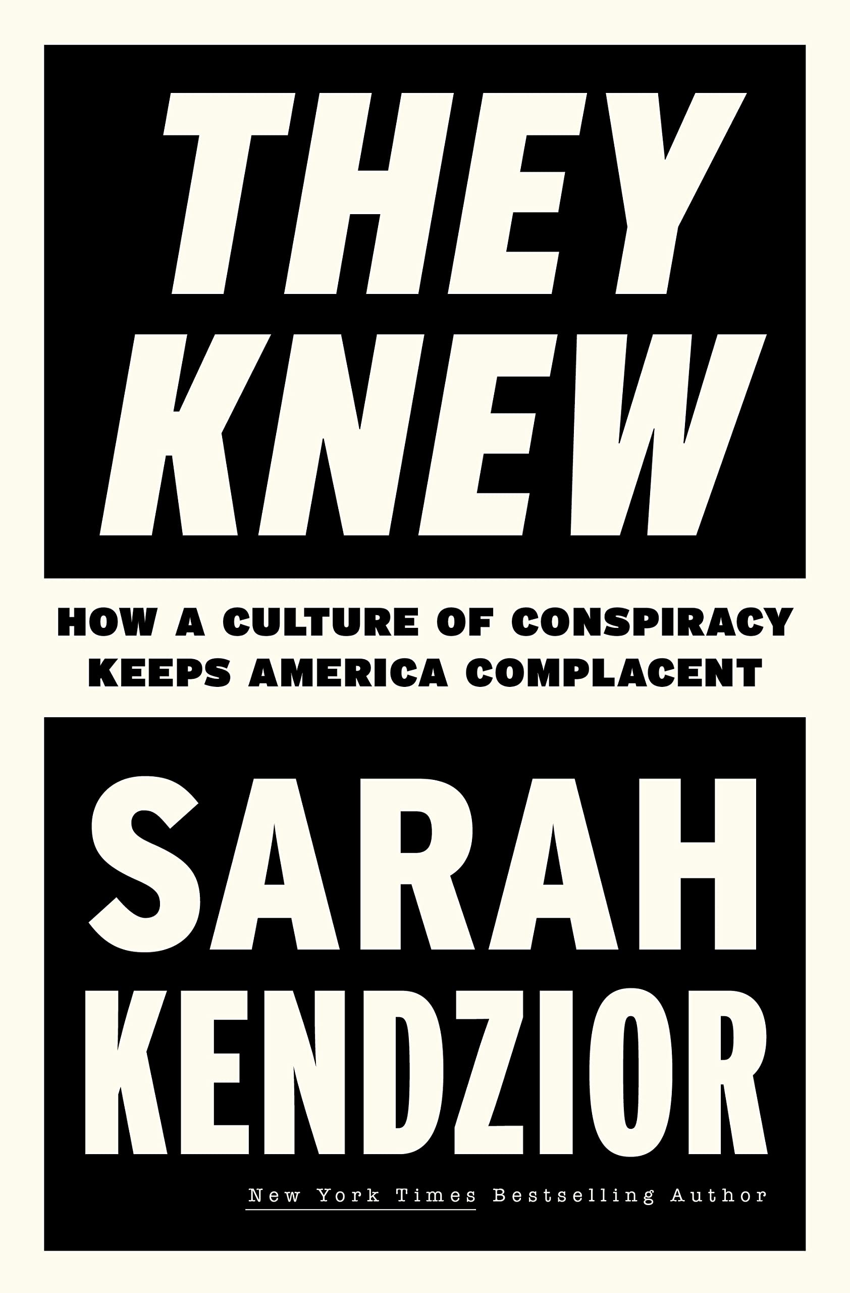 They Knew: How a Culture of Conspiracy Keeps America Complacent Kendzior, Sarah