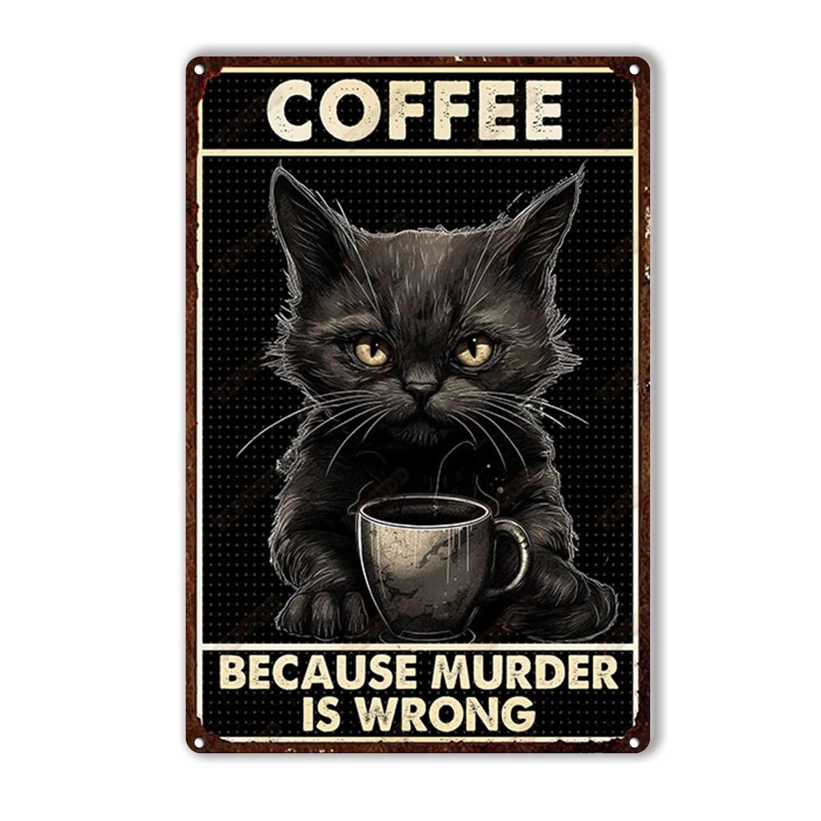 Anceky Coffee Cat Because Murder Is Wrong Tin Sign Vintage Metal Sign Wall Decor for Cafe Bar Kitchen Yard Gate 12×8 Inch