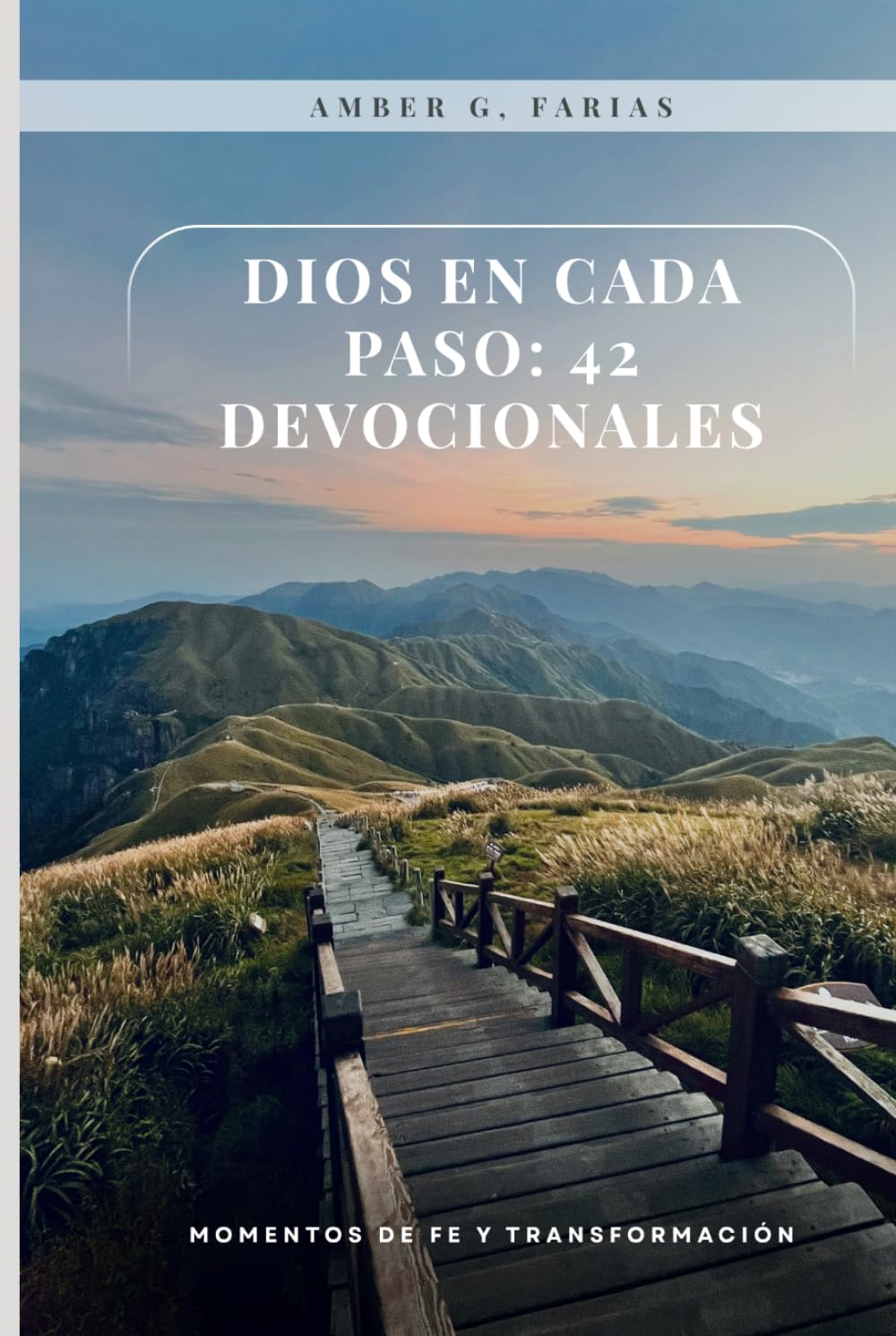 Dios en Cada Paso: 42 Devocionales: Guía diaria para fortalecer tu alma, transformar tu vida y caminar con Dios.