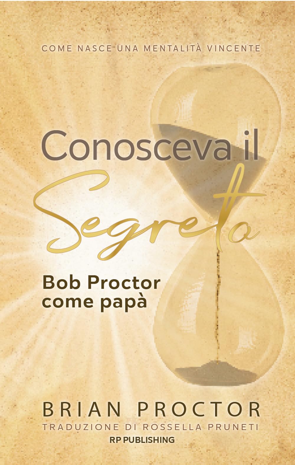 Conosceva il segreto. Bob Proctor come papà: Come nasce una mentalità vincente