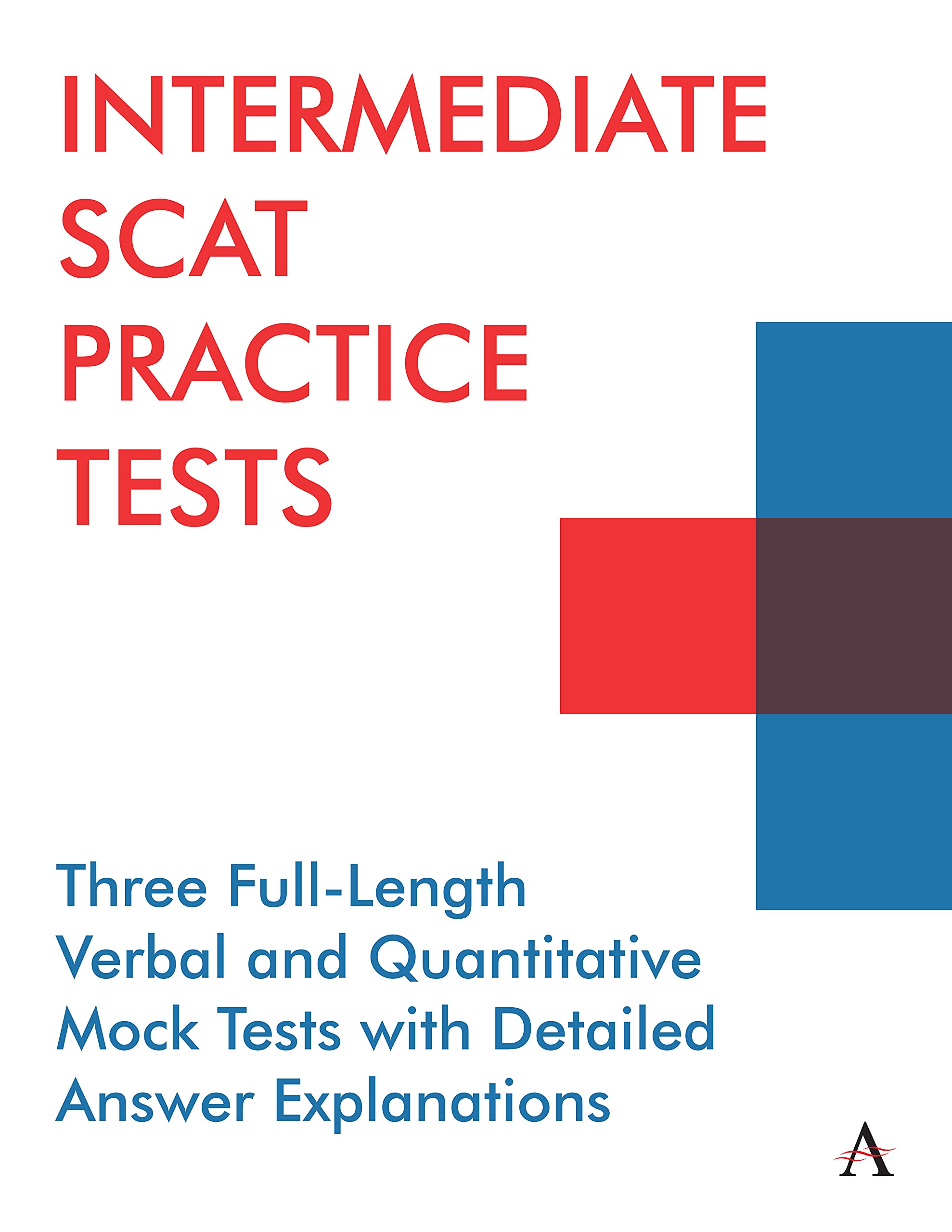 Intermediate Scat Practice Tests: 3 Full-Length Verbal and Quantitative Mock Tests with Detailed Answer Explanations (Anthem Learning Scat(tm) Test Prep) (Anthem Learning SCAT(tm) Test Prep)