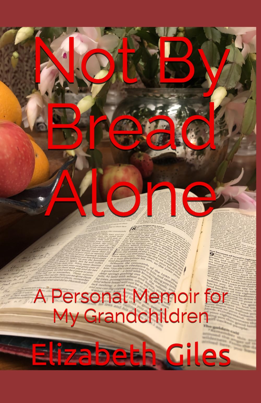 Not By Bread Alone: A Personal Memoir for My Grandchildren