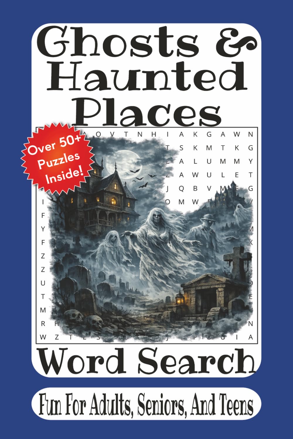 Ghosts & Haunted Places Word Search: 55 Spine-Chilling Word Search Puzzles Exploring Haunted Locations, Famous Ghost Stories, Paranormal Legends, and Mysterious Encounters