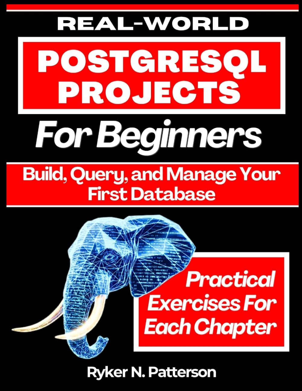 Real-World PostgreSQL Projects for Beginners: Build, Query, and Manage Your First Database