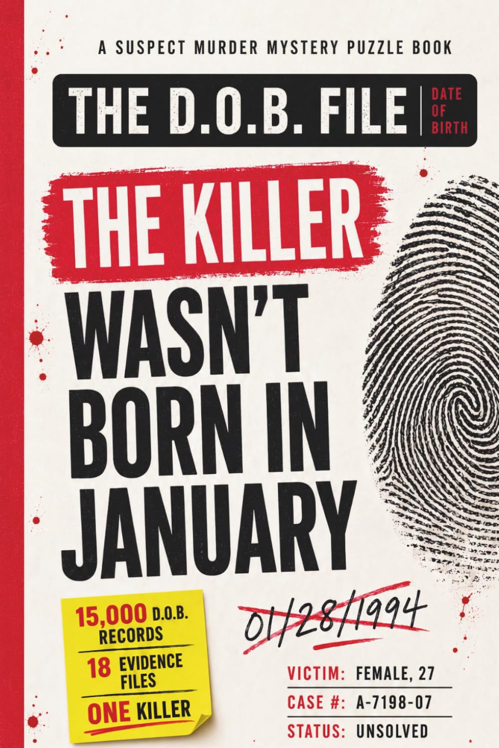 The Killer Wasn’t Born in January: A Suspect Murder Mystery Puzzle Book with 15,000 D.O.B. Records, 18 Evidence Files, and One Final Killer (The D.O.B. File)