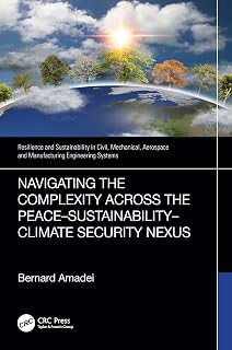 Navigating the Complexity Across the Peace–Sustainability–Climate Security Nexus (Resilience and Sustainability in Civil, Mechanical, Aerospace and Manufacturing Engineering Systems)