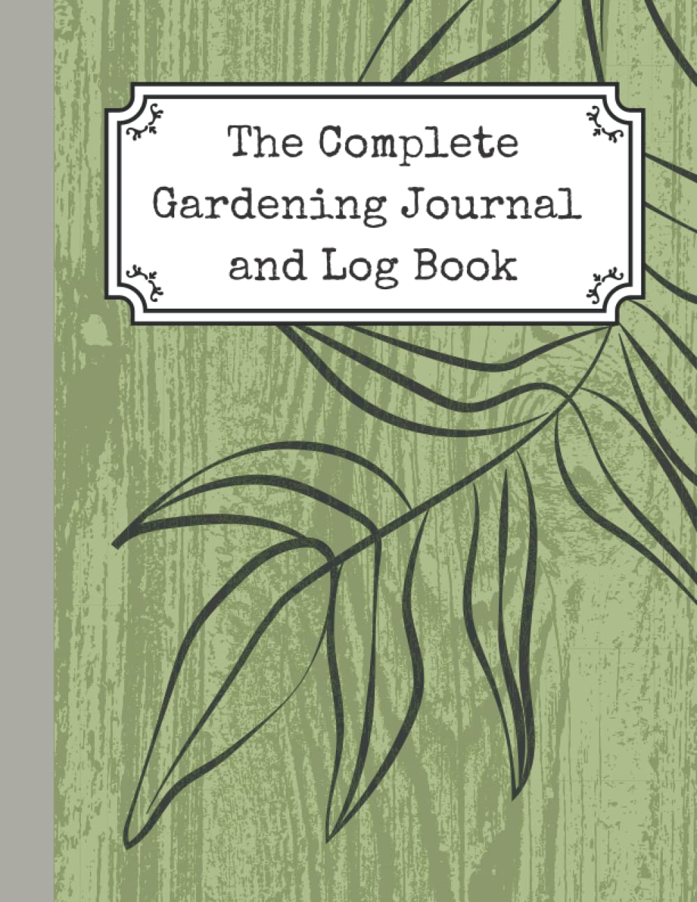 The Complete Gardening Journal and Log Book: Track your progress and improve your gardening skills.