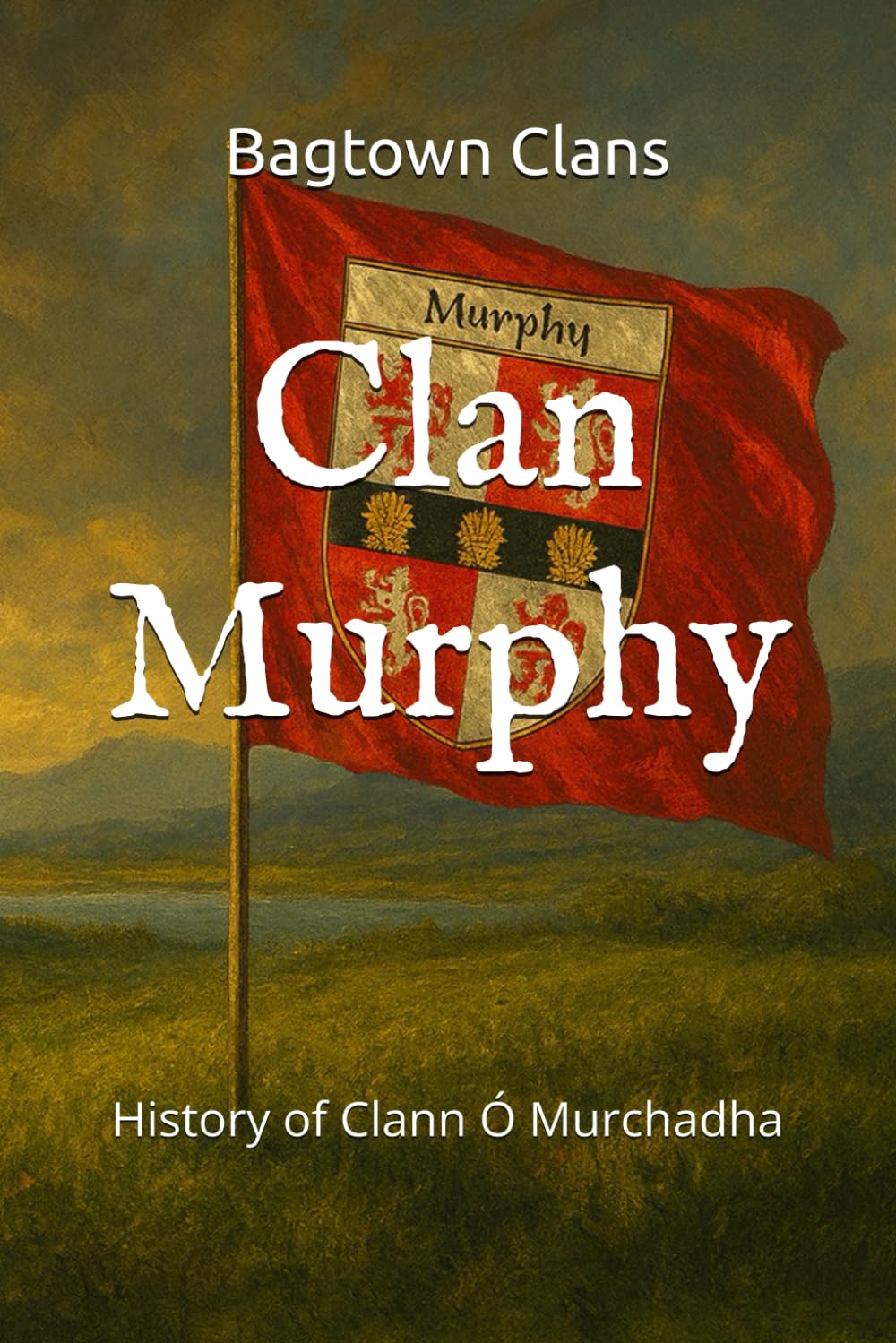 Clan Murphy: History of Clann Ó Murchadha (The Irish Clans)