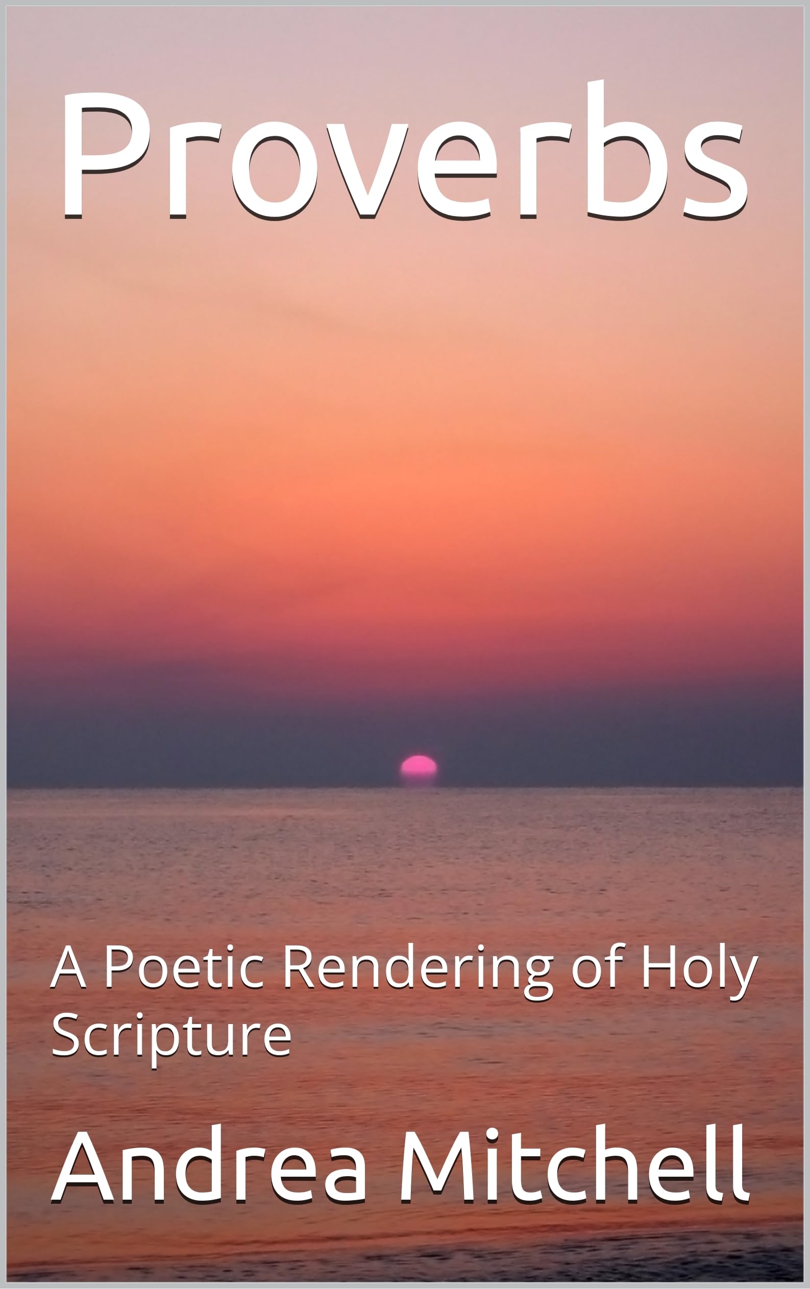 Livre Proverbs A Poetic Rendering of Holy Scripture en anglais pour méditation chrétienne