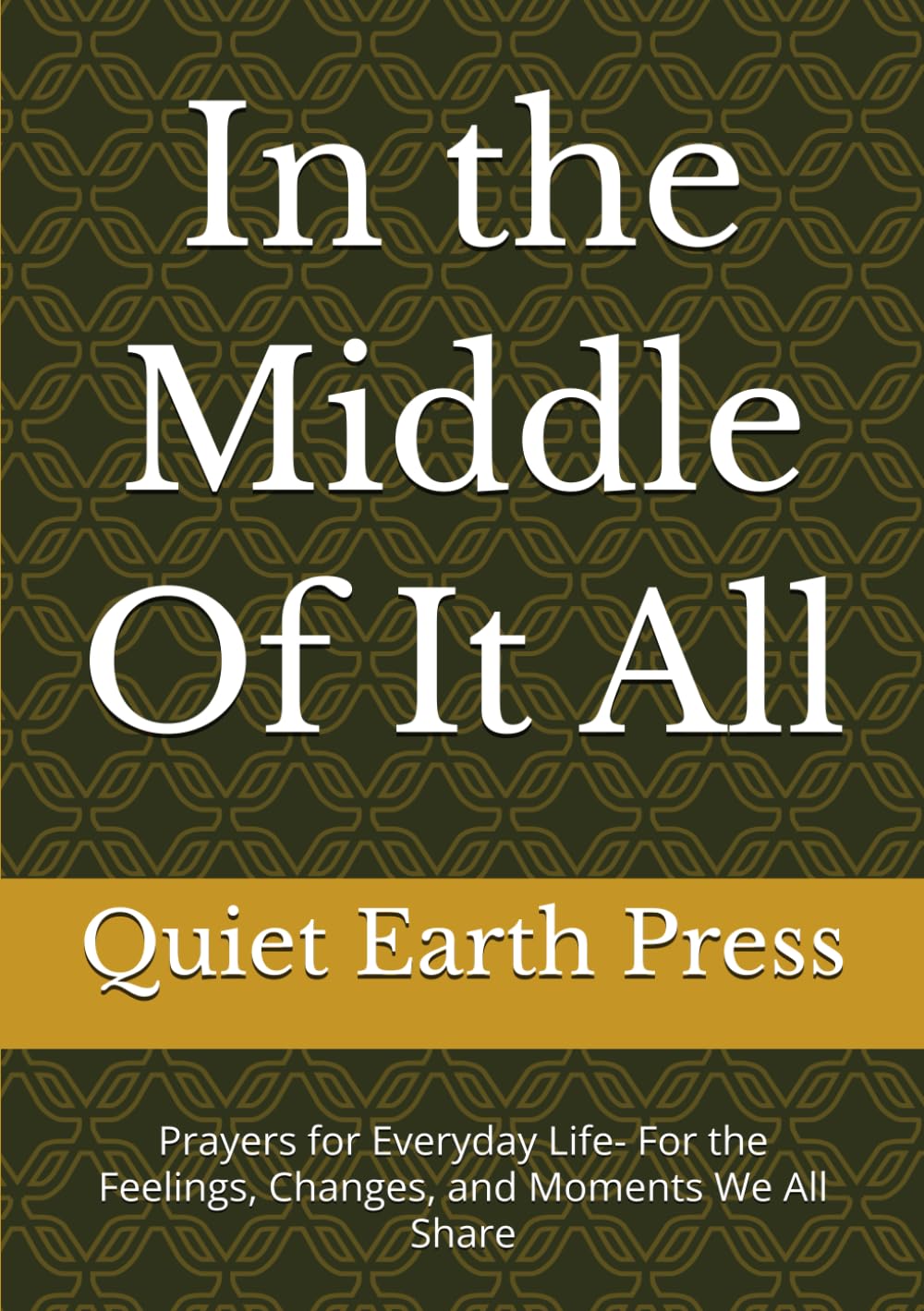 In the Middle Of It All: Prayers for Everyday Life- For the Feelings, Changes, and Moments We All Share