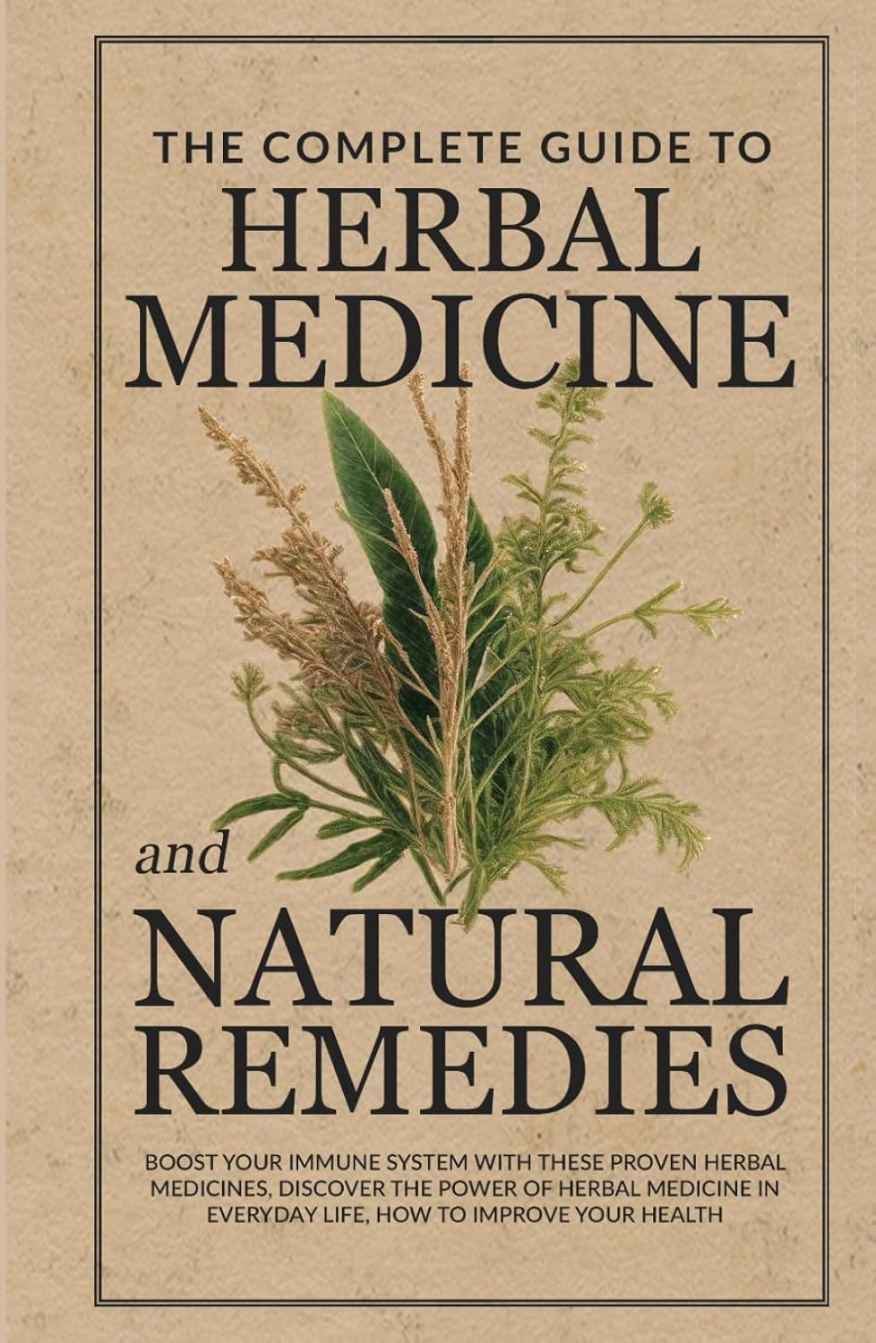 The Complete Guide to Herbal medicine and natural remedies: Boost Your Immune System with These Proven Herbal Medicines, Discover the Power of Herbal … Improve Your Health (Healthy Living Library)