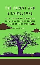THE FOREST AND SILVICULTURE: With Ecology and botanical details on TECTONIA GRANDIS and GMELINA