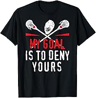 Lacrosse T-Shirt 'My Goal is to Deny Yours' for Guys & Girls - Funny Goalie & Defender Apparel, Small