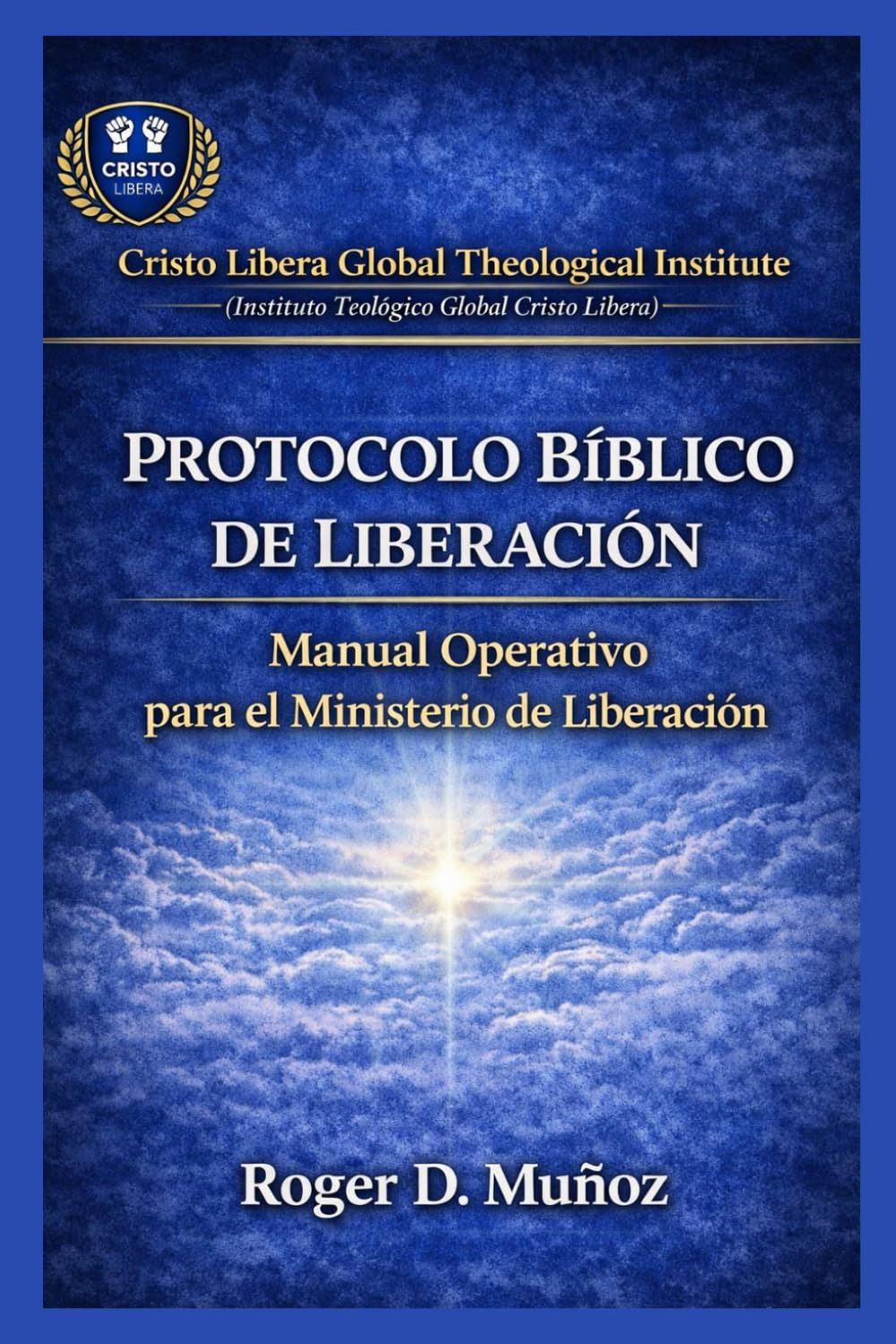 PROTOCOLO BÍBLICO DE LIBERACIÓN: Manual Operativo para el Ministerio de Liberación: 6 (SERIE DE FORMACIÓN MINISTERIAL — CRISTO LIBERA)