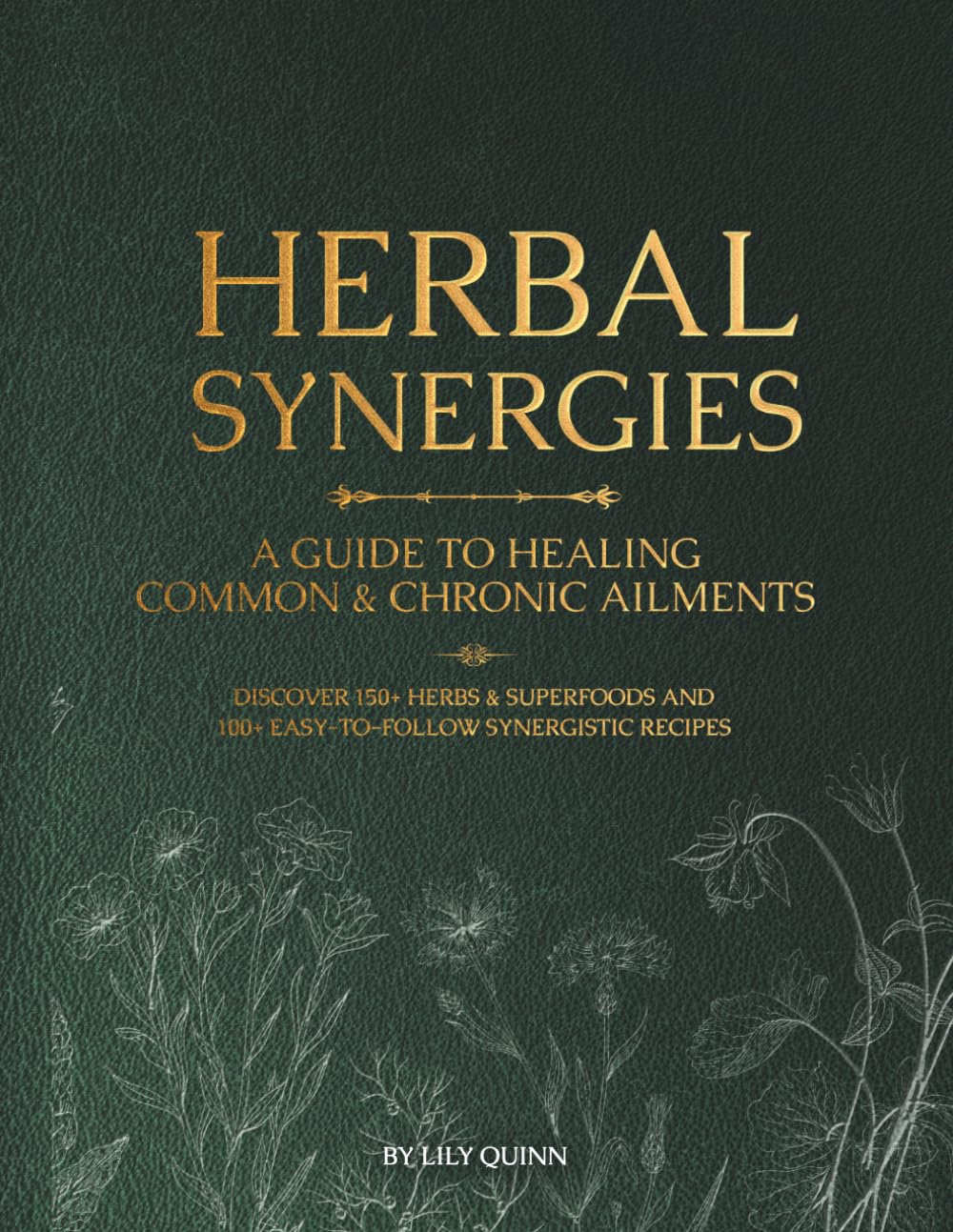 Herbal Synergies: A Guide to Healing Common & Chronic Ailments