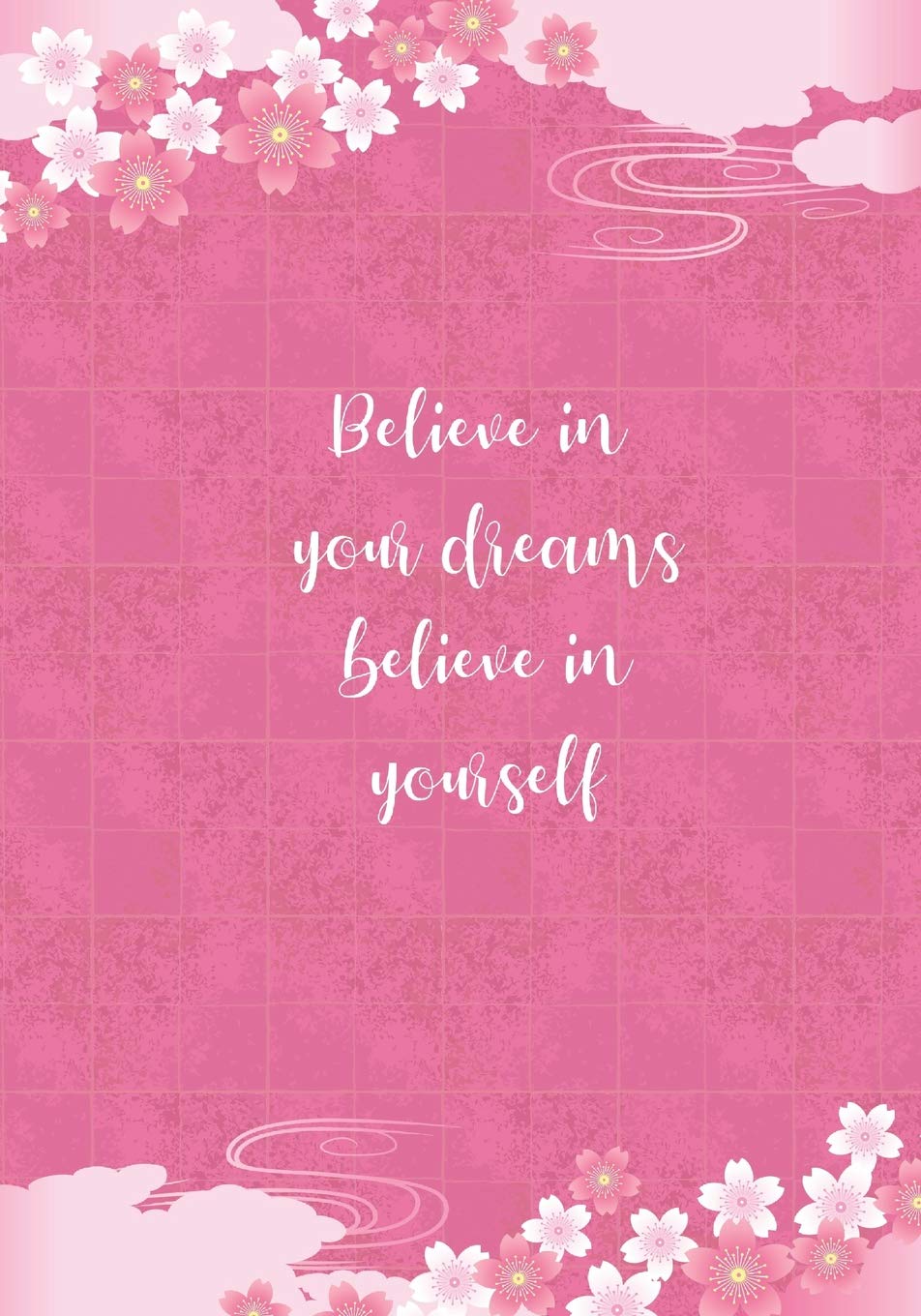 Believe in Your Dreams Believe in Yourself: Journal (I Believe in You Books)