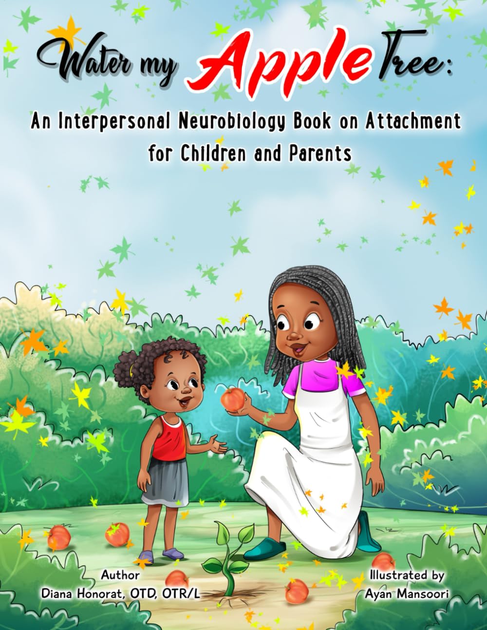 Water My Apple Tree: An Interpersonal Neurobiology Book on Attachment for Children and Parents