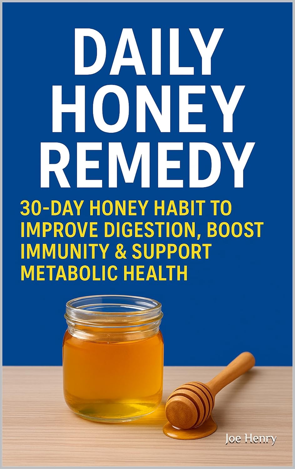 Daily Honey Remedy: 30-Day Honey Habit to Improve Digestion, Boost Immunity & Support Metabolic Health