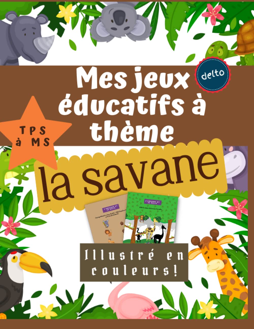 Mes jeux éducatifs à thème delto: Je joue et j'apprends avec les animaux de la savane | Mon premier cahier d'activités 2 à 4 ans | 60 pages d'activités en couleurs