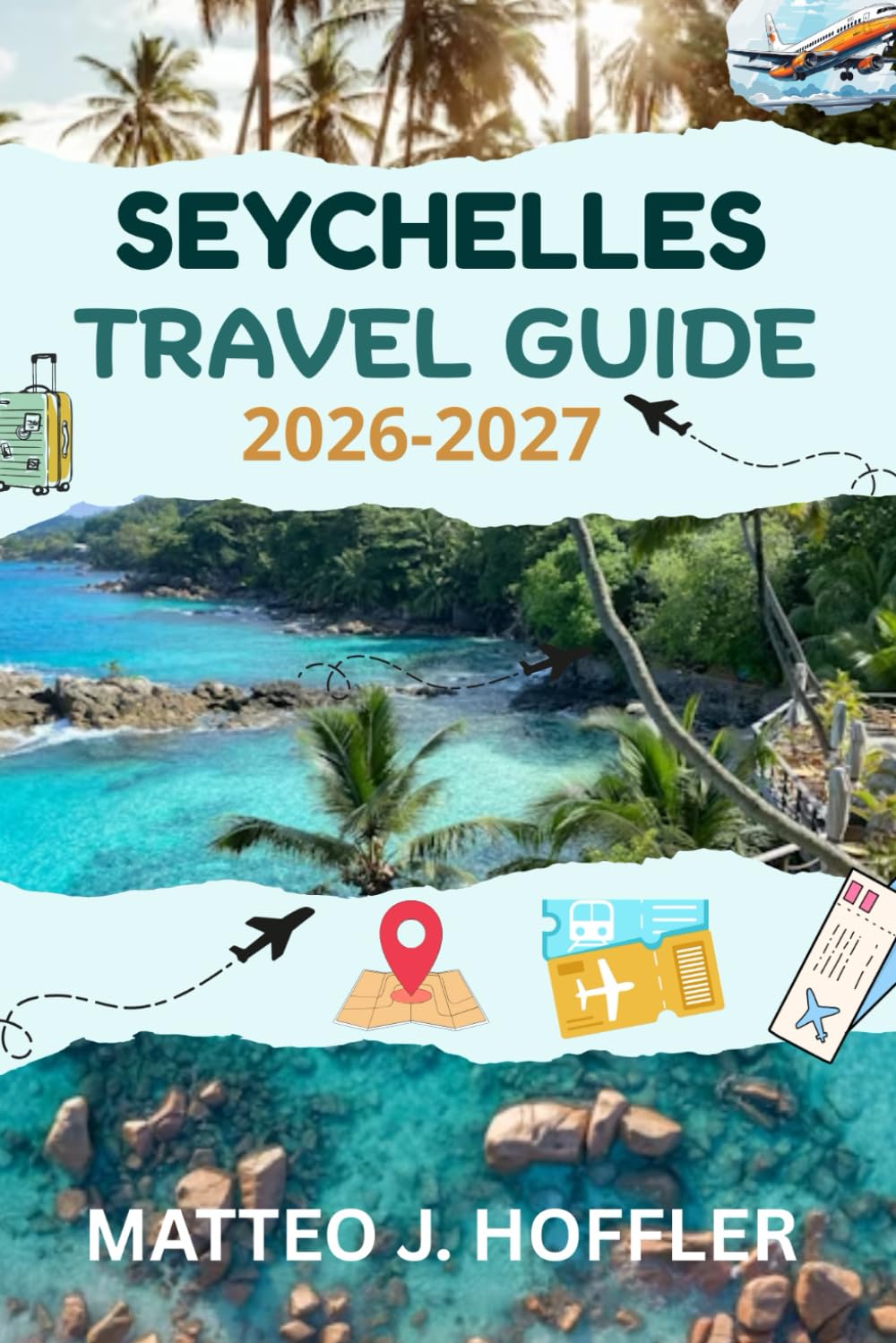 SEYCHELLES TRAVEL GUIDE 2026-2027: Explore Stunning Beaches, Hidden Islands, Exotic Wildlife, Luxury Escapes & Perfect Itineraries.