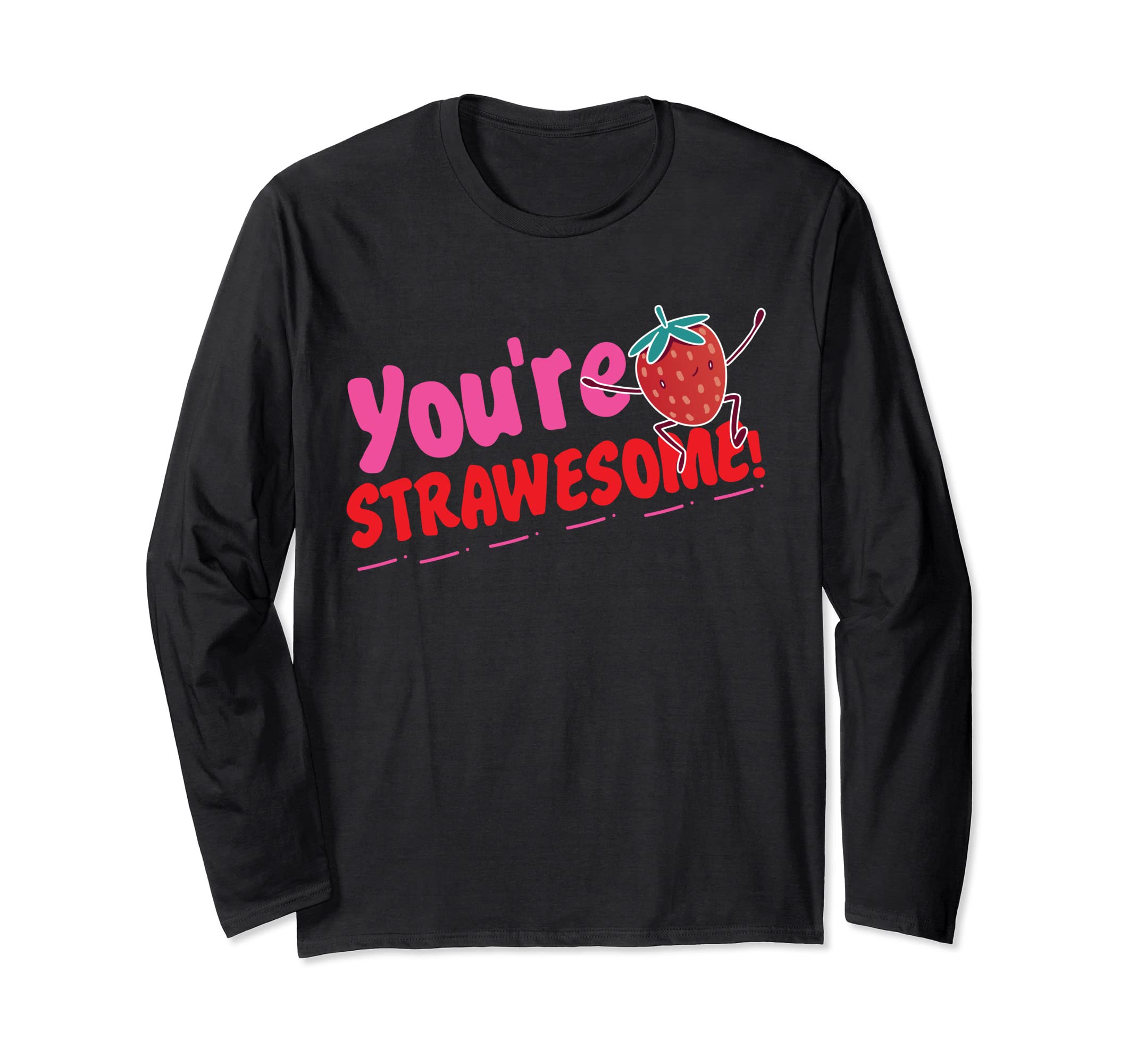 You're Strawesome! Strawberry Long Sleeve T-Shirt