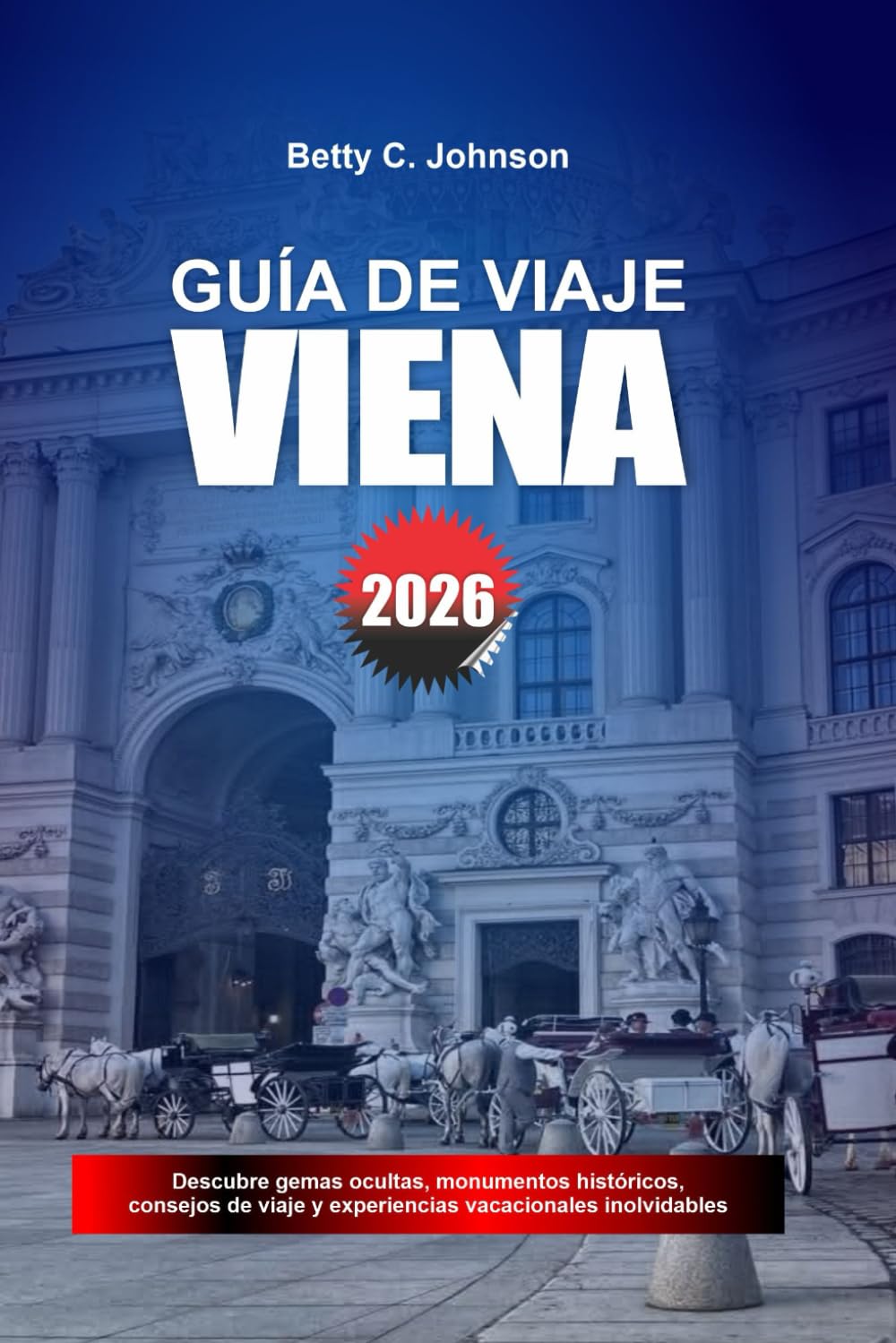 GUÍA DE VIAJE VIENA 2026: Descubre joyas ocultas, monumentos históricos, consejos de viaje y experiencias vacacionales inolvidables
