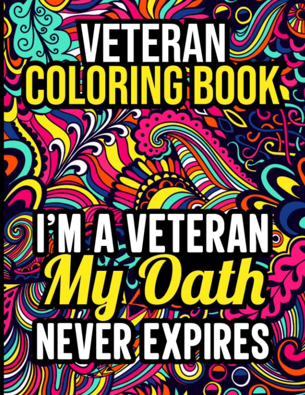 Veteran Coloring Book: Hilarious Veteran Coloring Book for Adults with Stress Relieving Designs for Relaxations and Anti-Stress Therapy