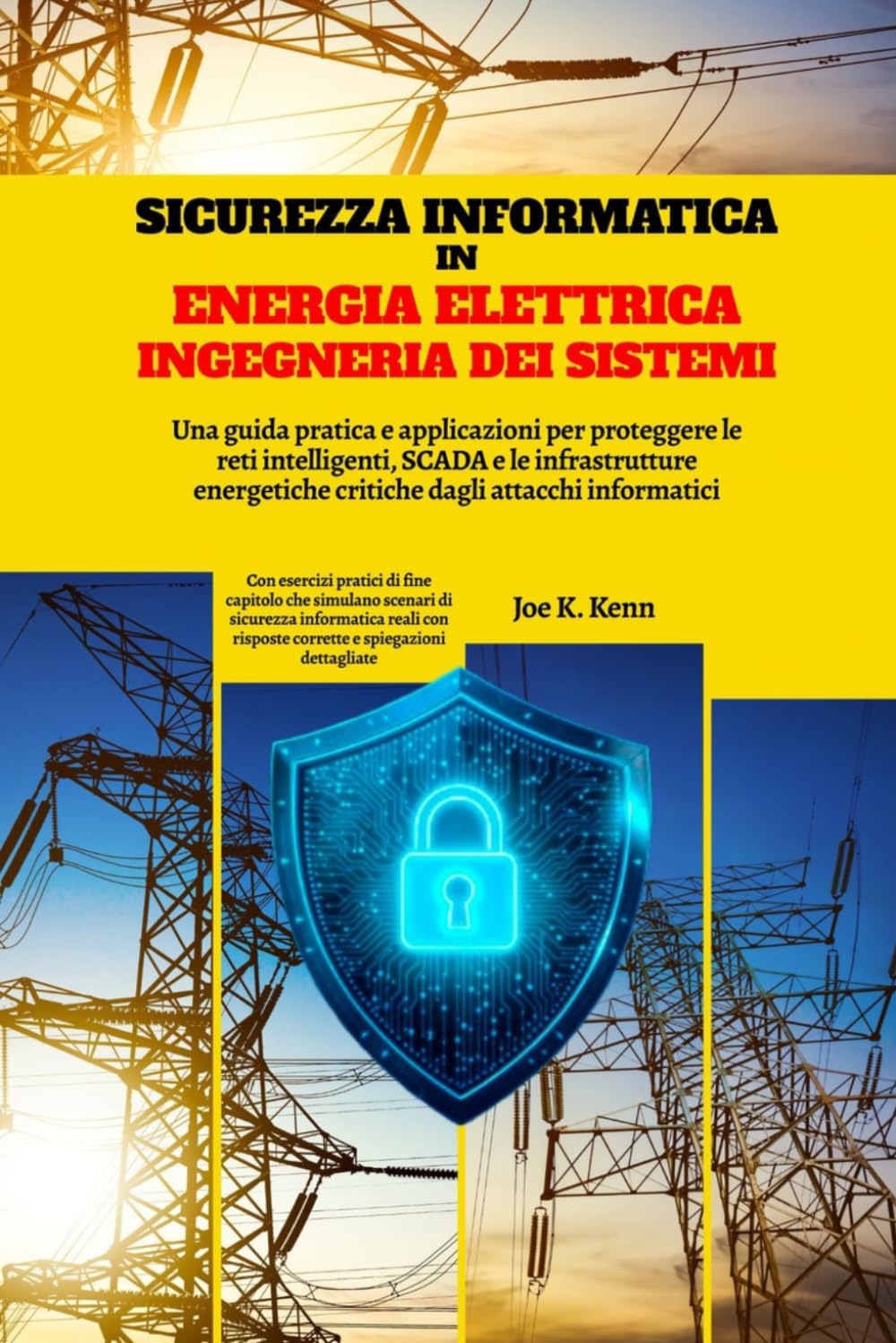 Sicurezza Informatica In Energia Elettrica Ingegneria Dei Sistemi: Una guida pratica e applicazioni per proteggere le reti intelligenti, SCADA e le ... critiche dagli attacchi informatici