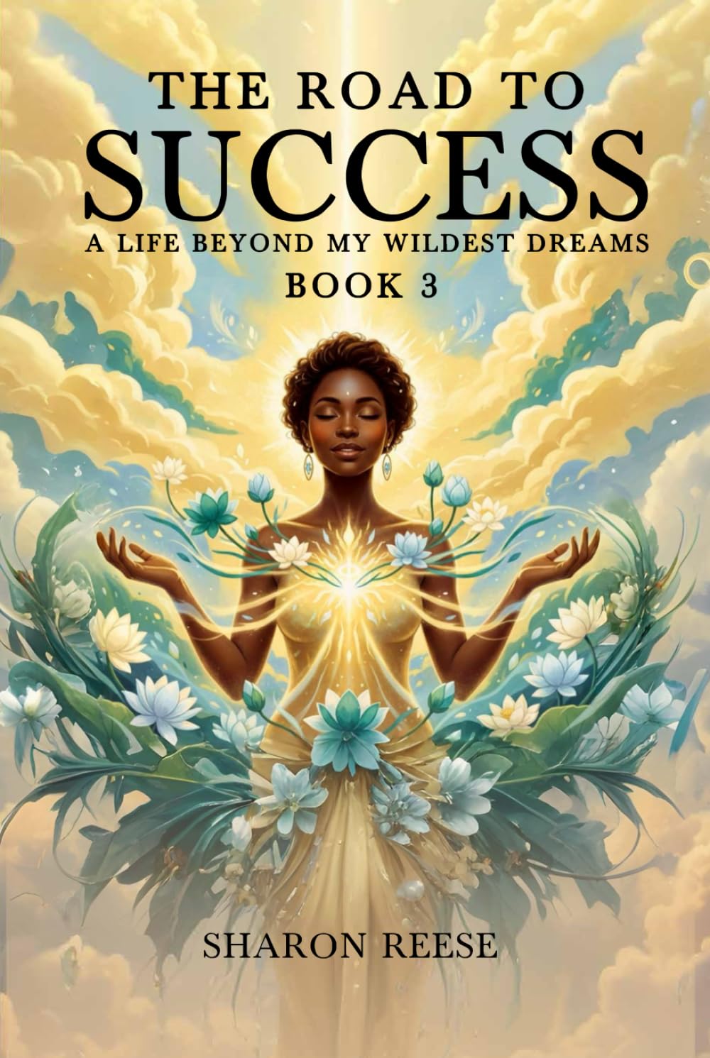 The Road to Success: A Life Beyond My Wildest Dreams (BOOK 3)