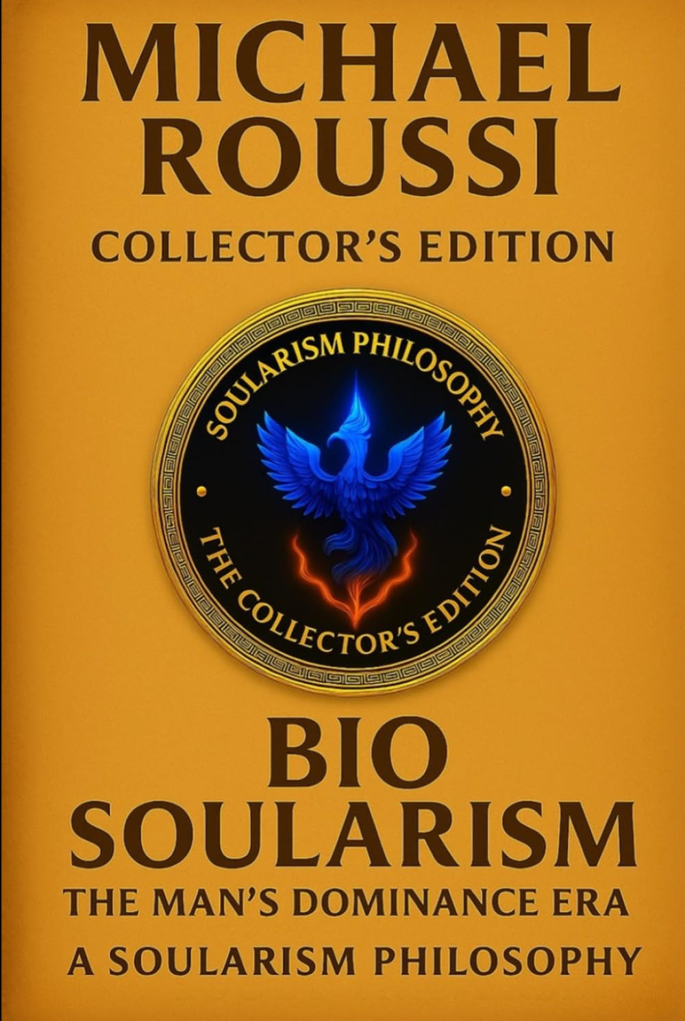 BIO SOULARISM: COLLECTOR’S EDITION: A Soularism Philosophy