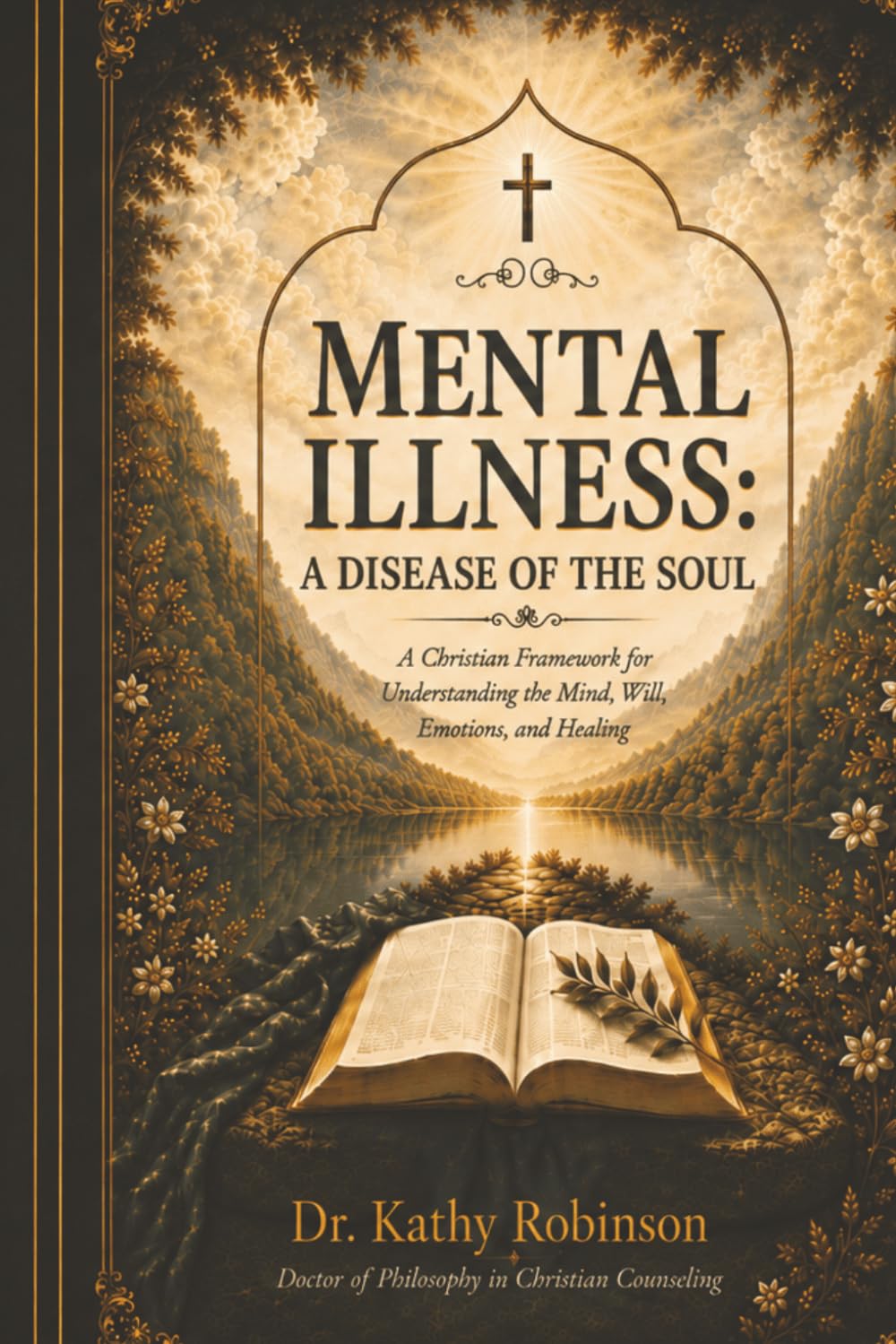 Mental Illness: A Disease of the Soul: A Christian Framework for Understanding the Mind, Will, Emotions, and Healing