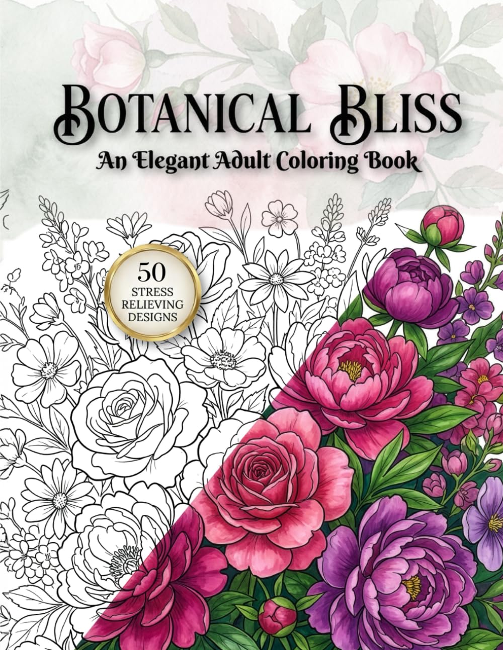 Botanical Bliss Coloring Book: Relaxing Floral Designs for Adults