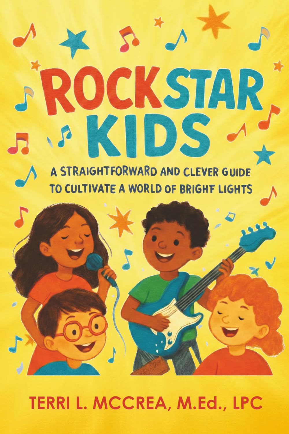 Rock Stars Kids: A Straightforward and Clever Guide to Cultivate a World of Bright Lights
